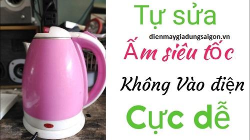 Hướng dẫn sửa ấm siêu tốc không vào điện